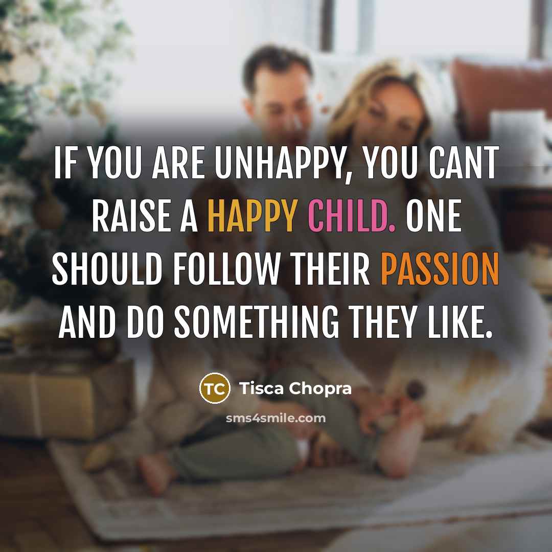 “If you are unhappy, you cant raise a happy child.…” quote by Tisca Chopra