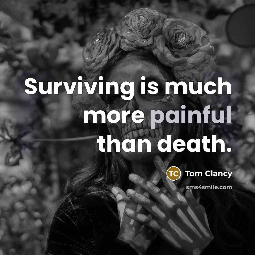 “Surviving is much more painful than death.…” quote by Tom Clancy