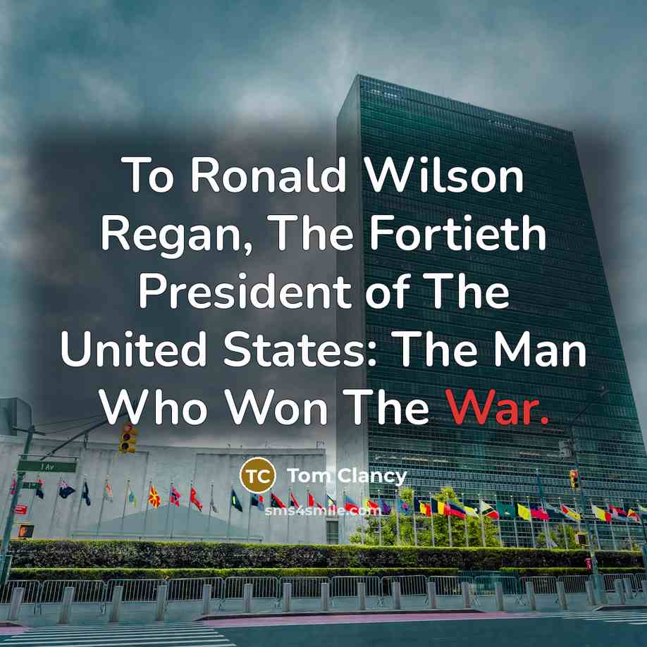 “To Ronald Wilson Regan, The Fortieth President of The United…” quote by Tom Clancy