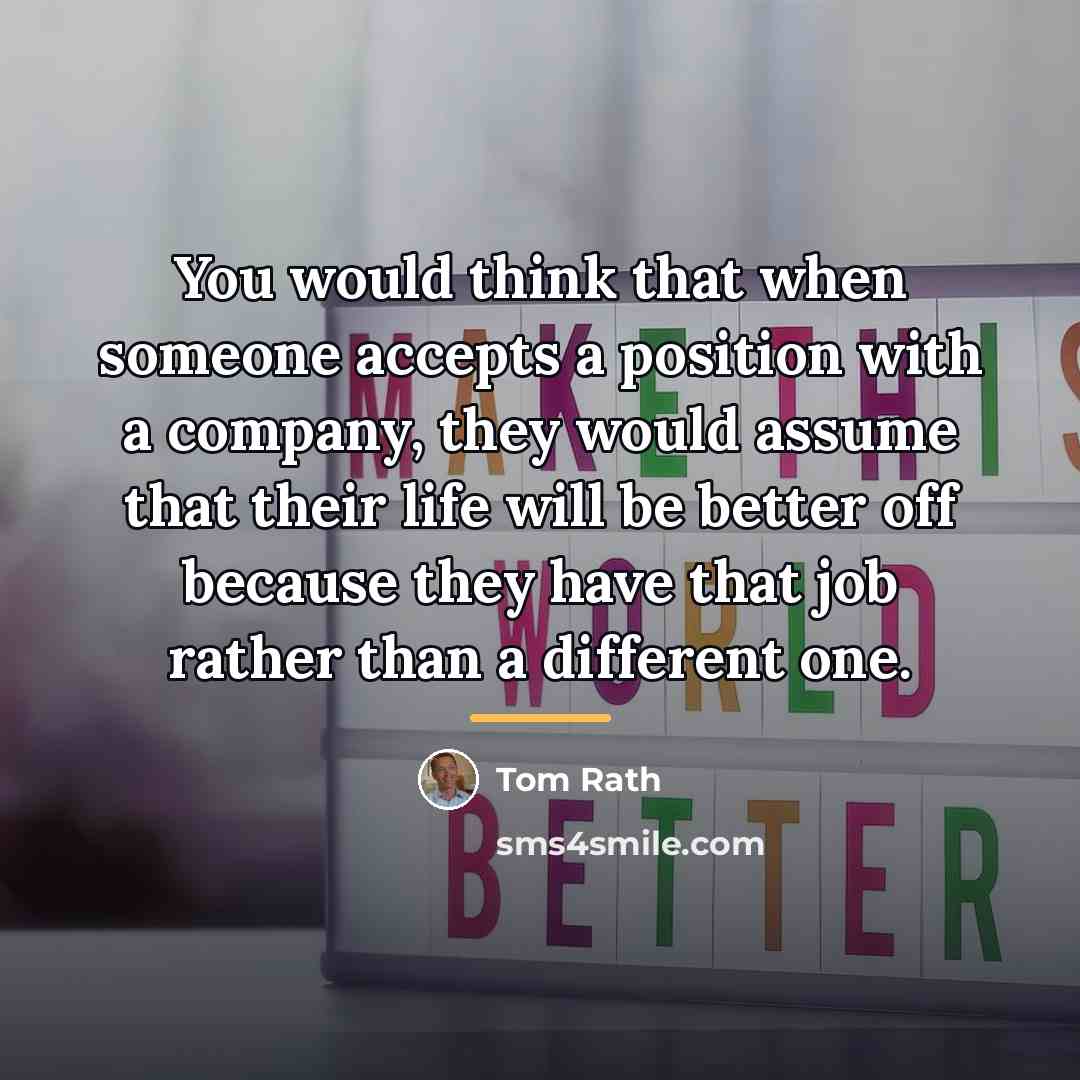 “You would think that when someone accepts a position with…” quote by Tom Rath