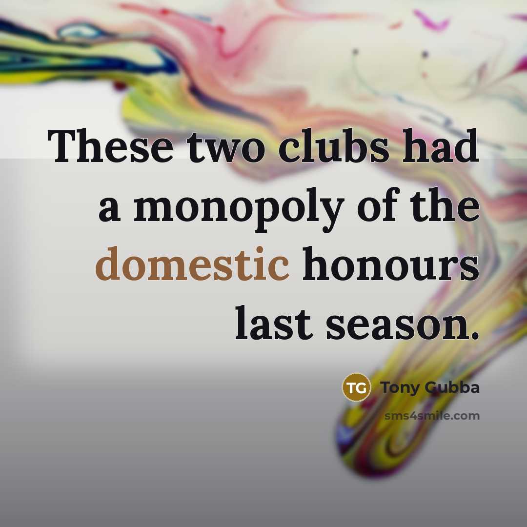 “These two clubs had a monopoly of the domestic honours…” quote by Tony Gubba