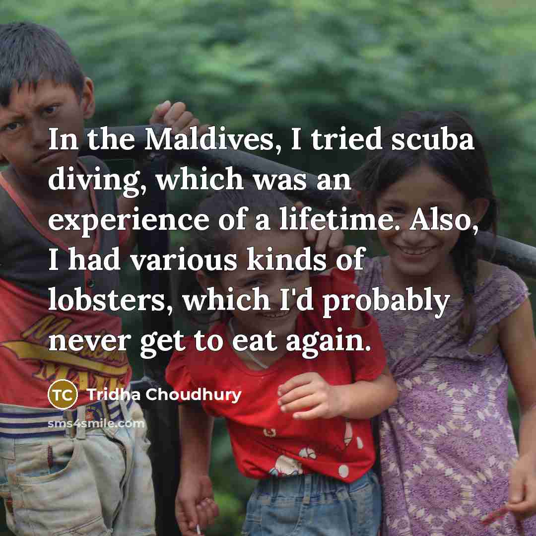 “In the Maldives, I tried scuba diving, which was an…” quote by Tridha Choudhury