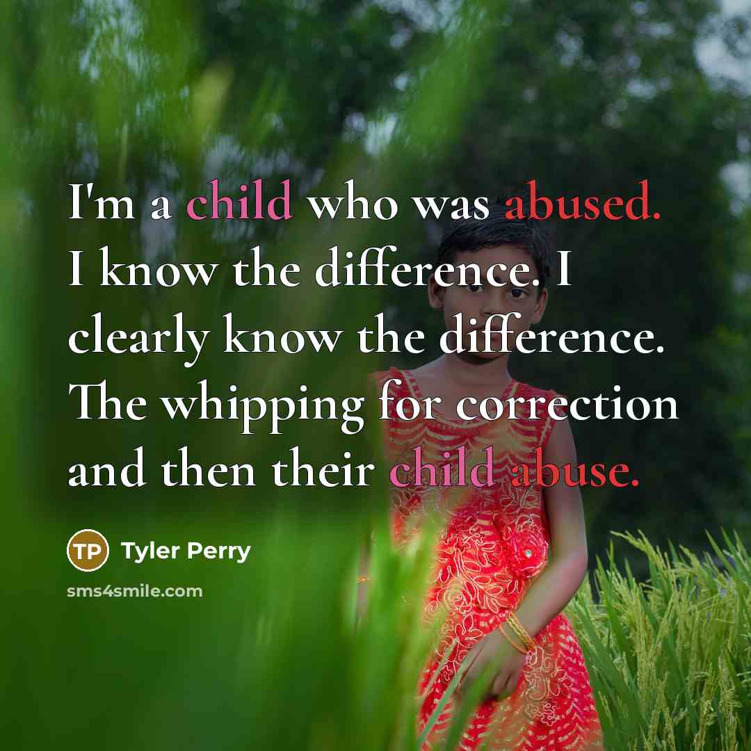 “I'm a child who was abused. I know the difference.…” quote by Tyler Perry