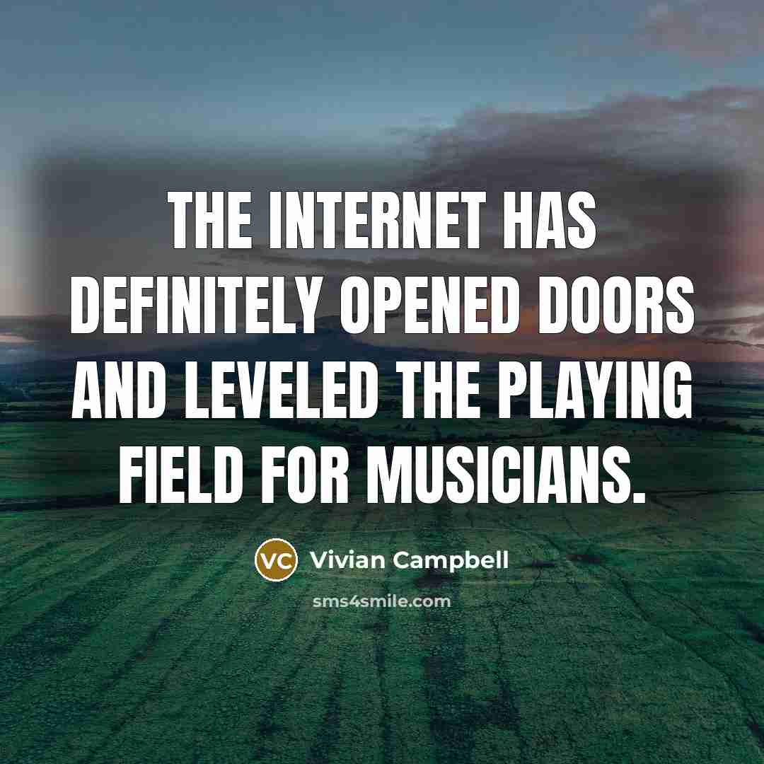 “The Internet has definitely opened doors and leveled the playing…” quote by Vivian Campbell