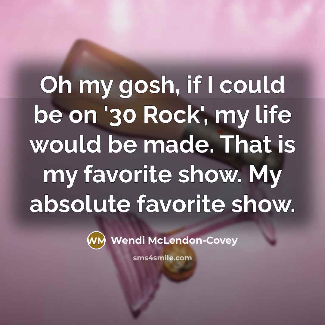 “Oh my gosh, if I could be on '30 Rock',…” quote by Wendi McLendon-Covey