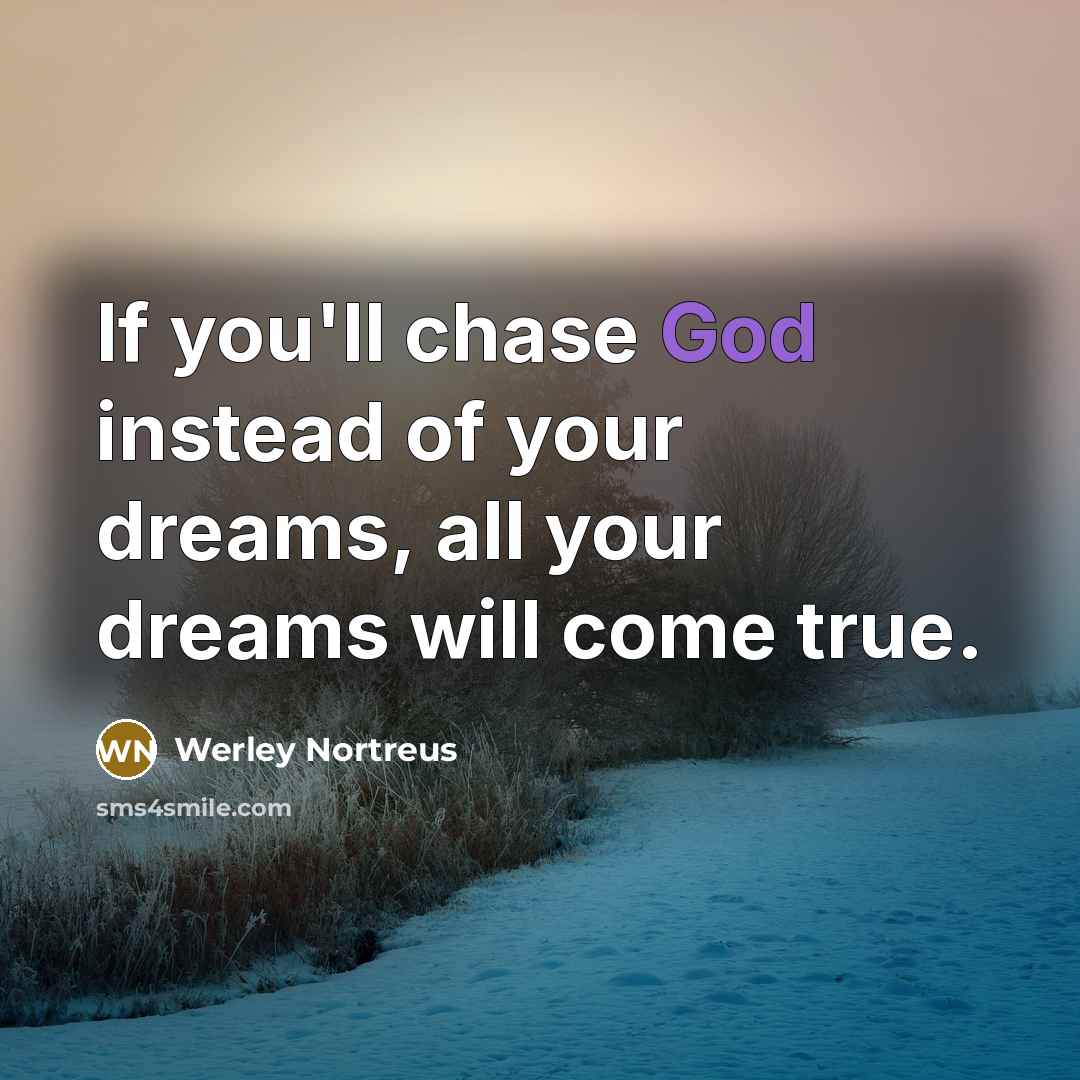 “If you'll chase God instead of your dreams, all your…” quote by Werley Nortreus