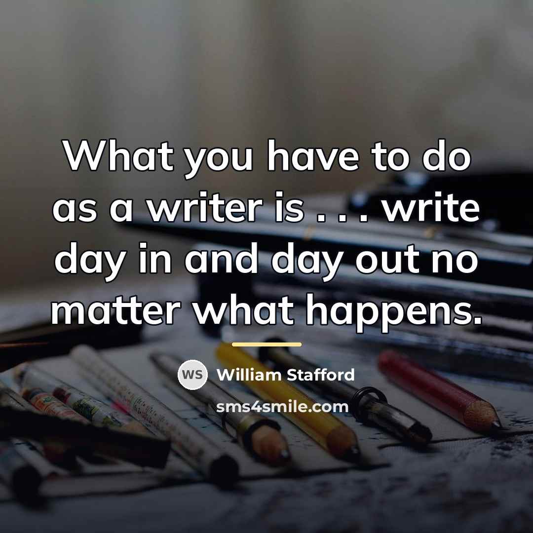 “What you have to do as a writer is .…” quote by William Stafford