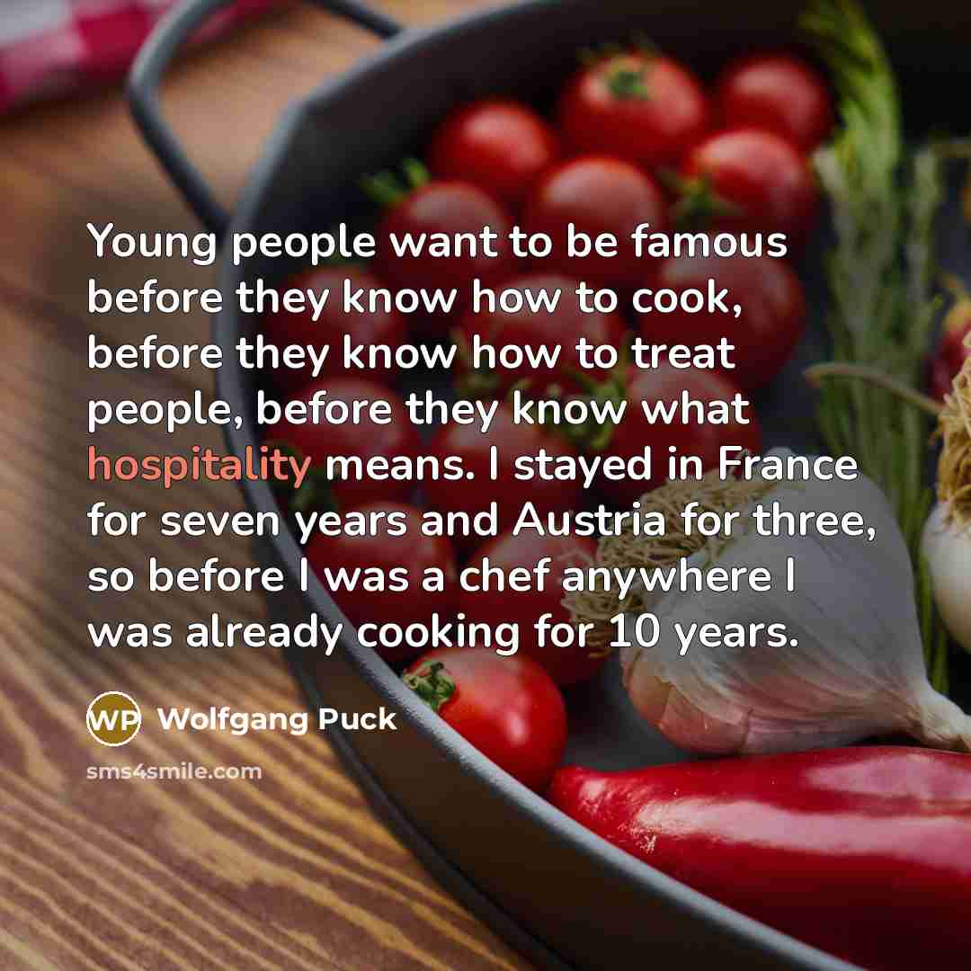 “Young people want to be famous before they know how…” quote by Wolfgang Puck