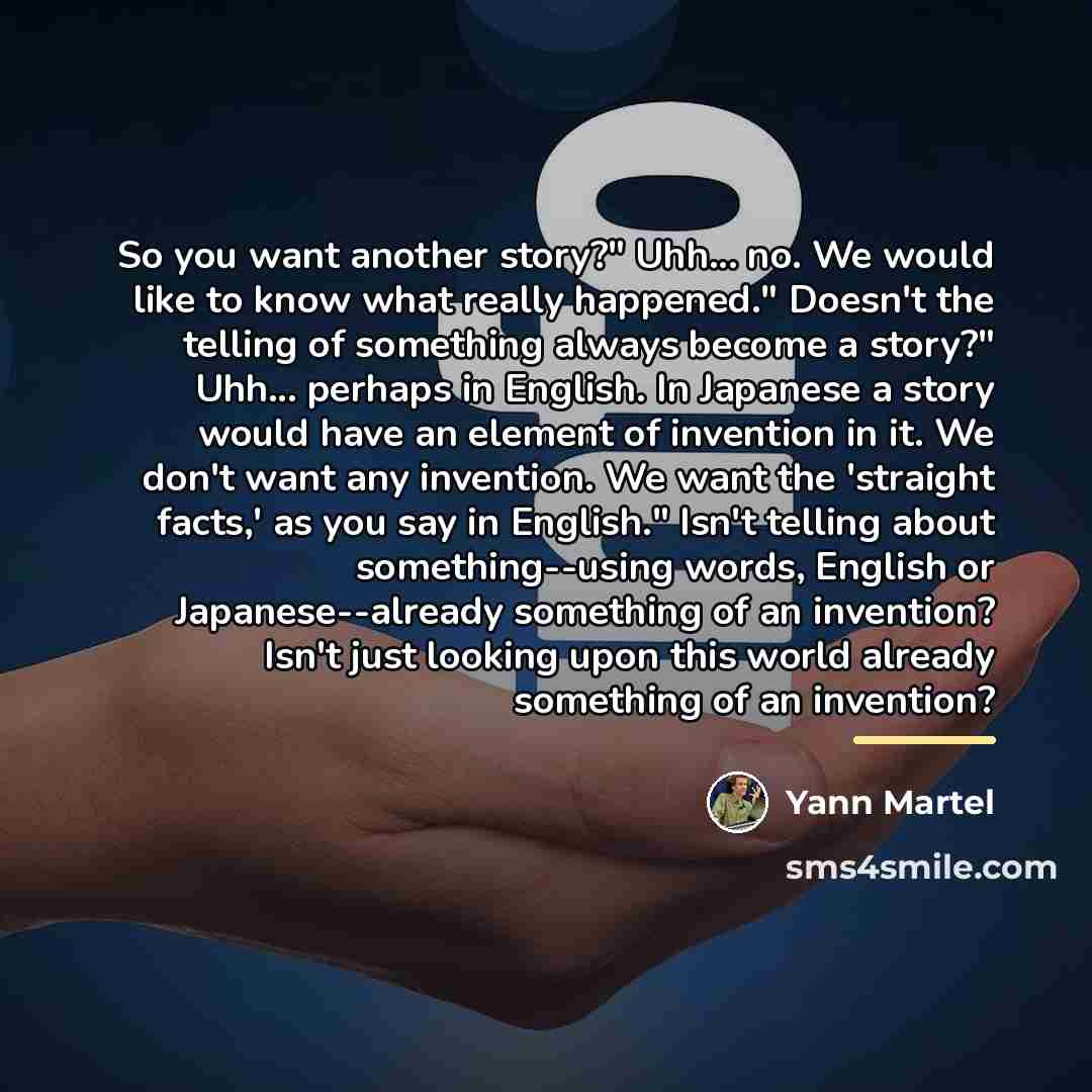 “So you want another story?" Uhh... no. We would like…” quote by Yann Martel