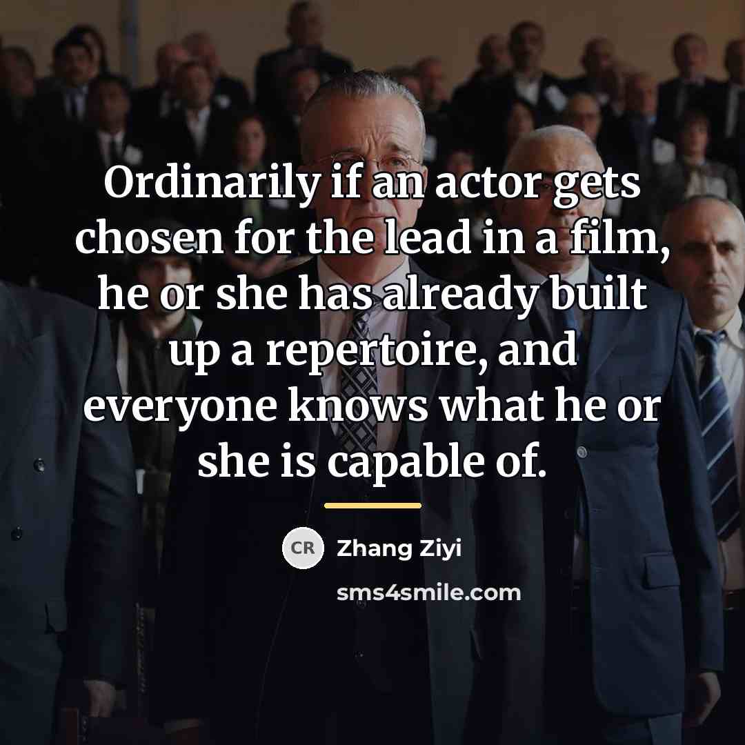 “Ordinarily if an actor gets chosen for the lead in…” quote by Zhang Ziyi