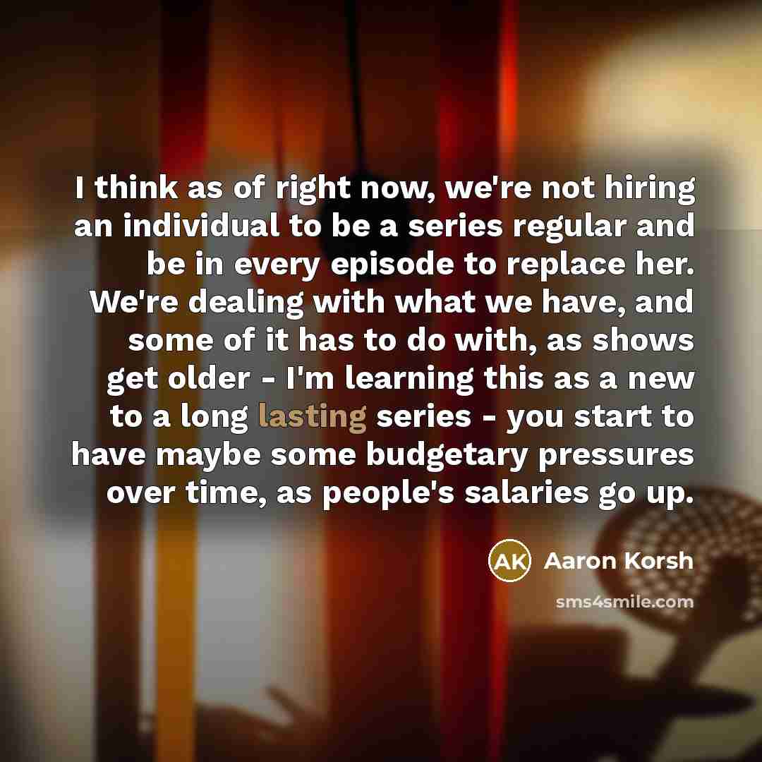 “I think as of right now, we're not hiring an…” quote by Aaron Korsh