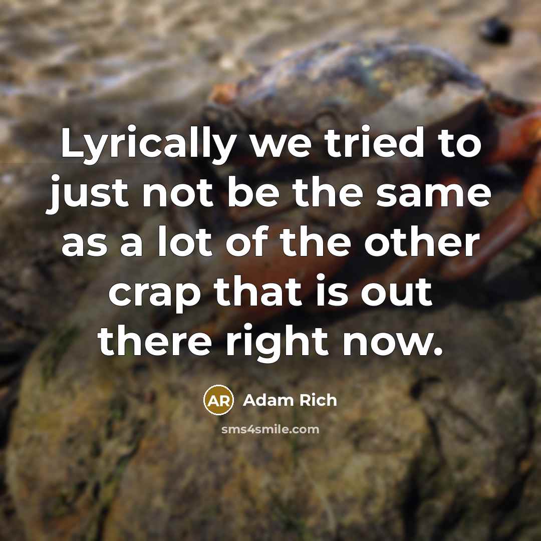 “Lyrically we tried to just not be the same as…” quote by Adam Rich