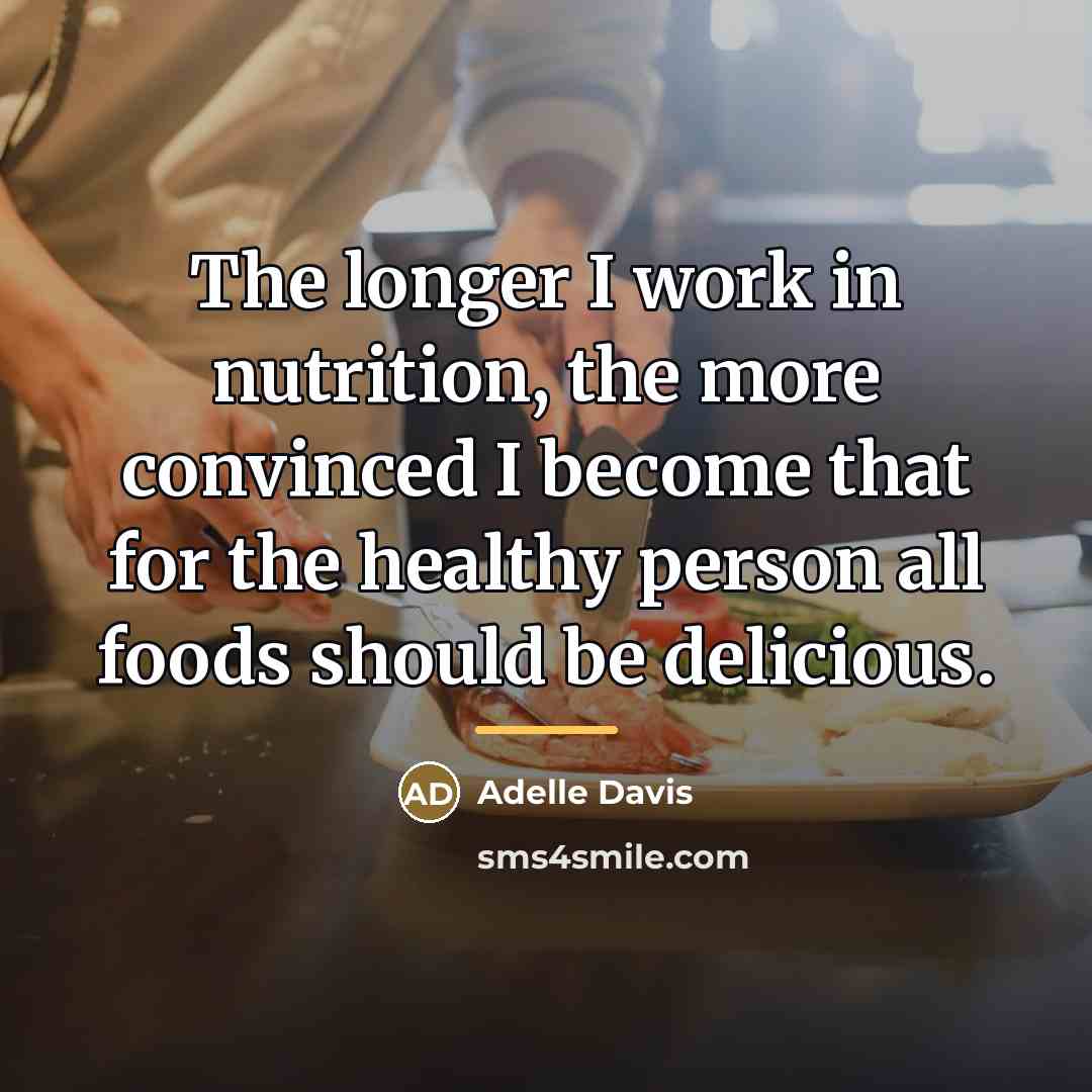 “The longer I work in nutrition, the more convinced I…” quote by Adelle Davis