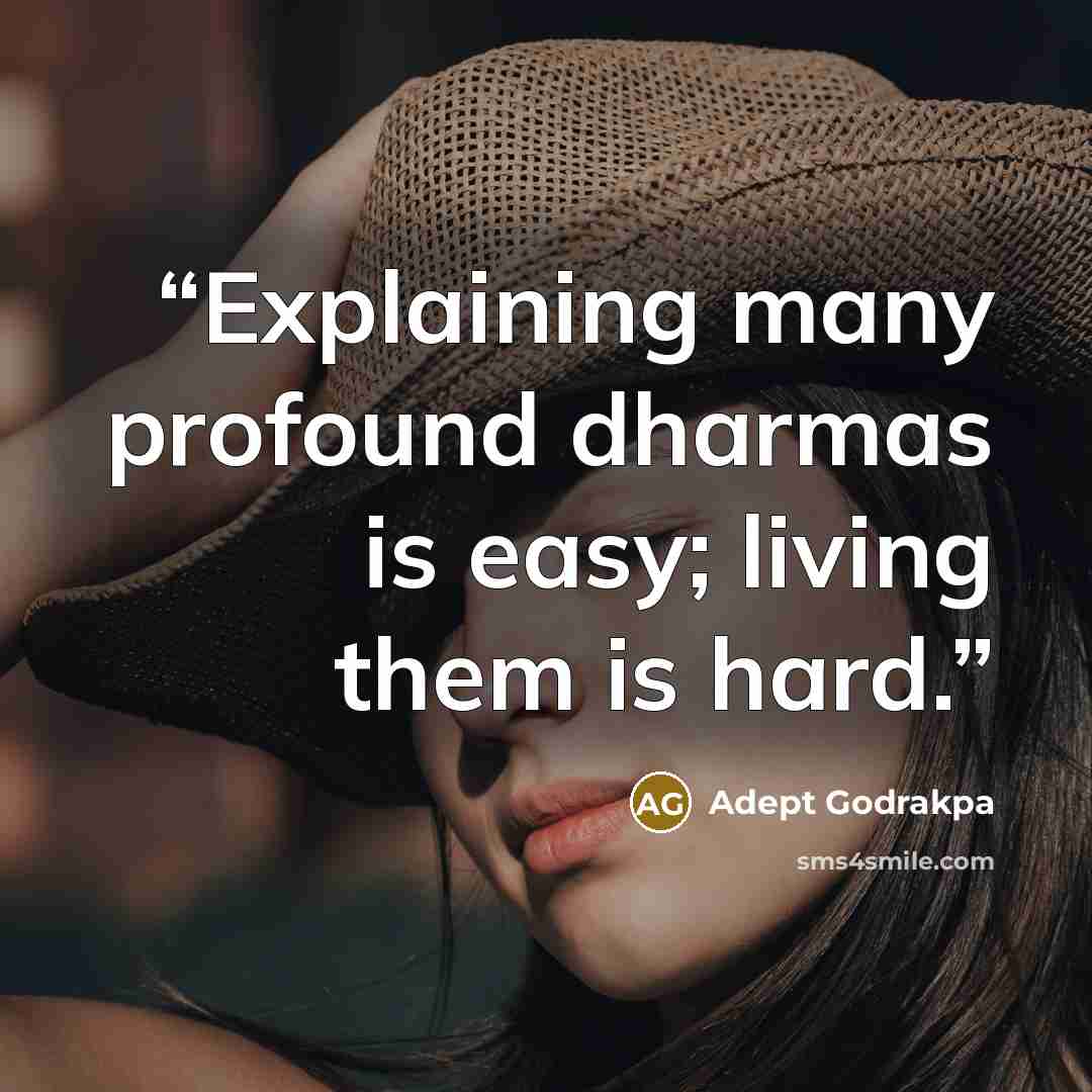“Explaining many profound dharmas is easy; living them is hard.” quote by Adept Godrakpa