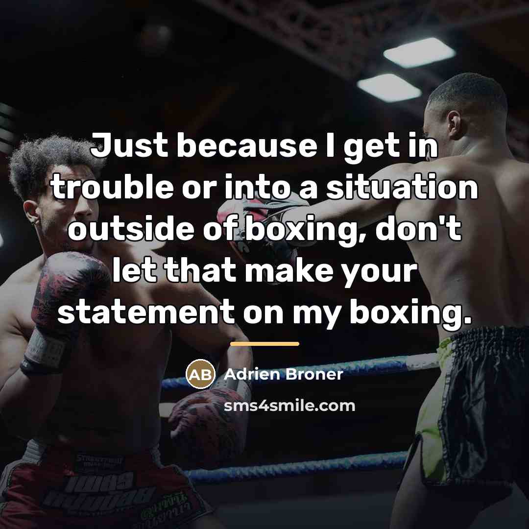 “Just because I get in trouble or into a situation…” quote by Adrien Broner