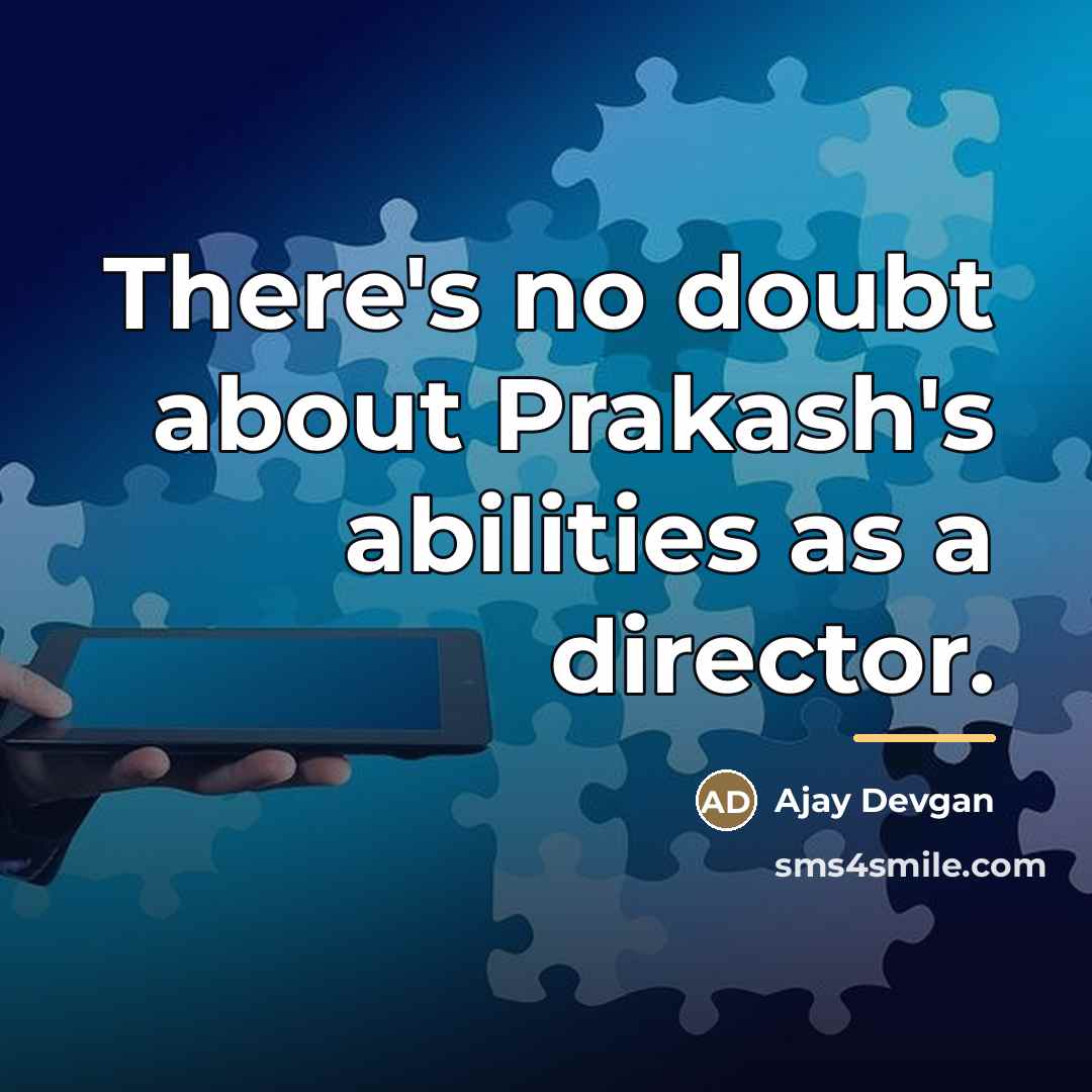 “There's no doubt about Prakash's abilities as a director.…” quote by Ajay Devgan