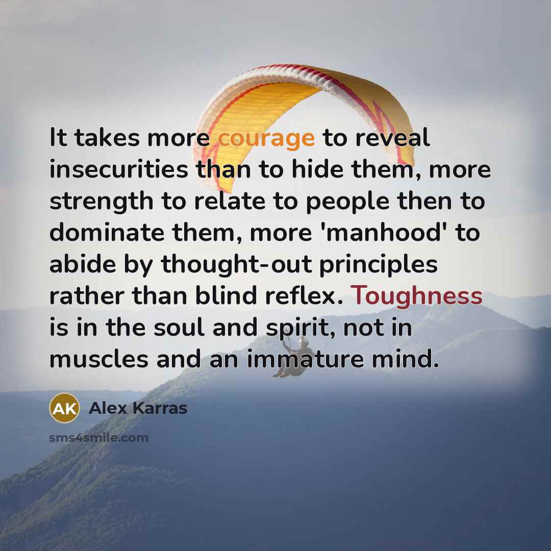 “It takes more courage to reveal insecurities than to hide…” quote by Alex Karras