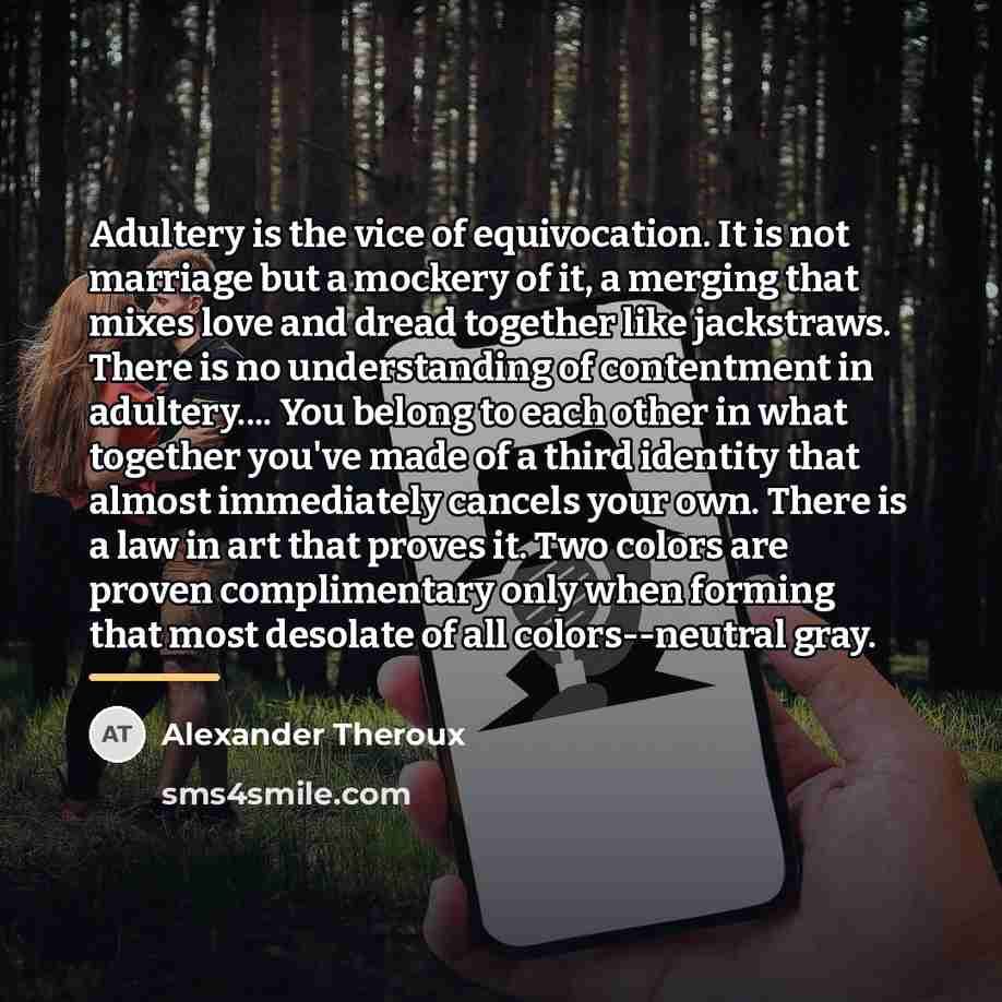 “Adultery is the vice of equivocation. It is not marriage…” quote by Alexander Theroux