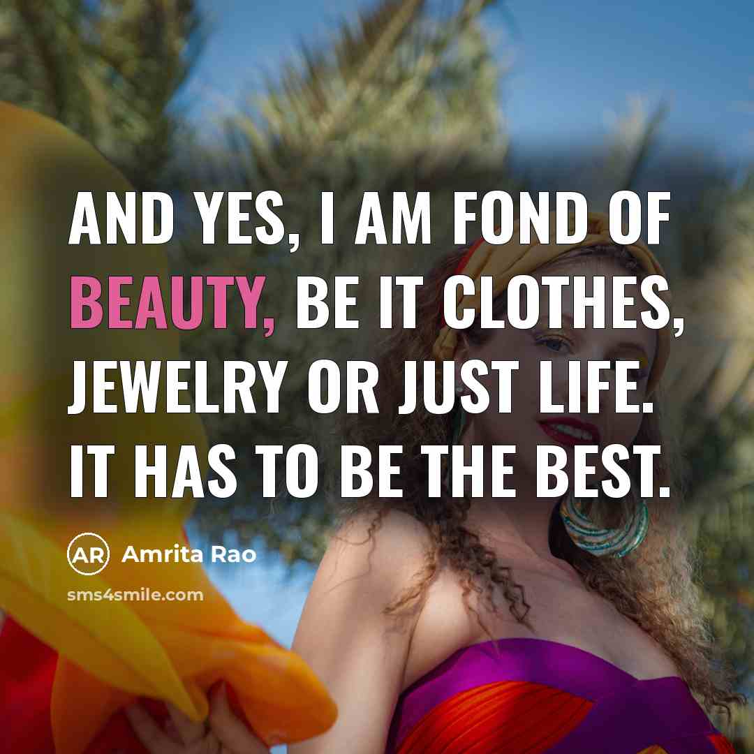 “And yes, I am fond of beauty, be it clothes,…” quote by Amrita Rao