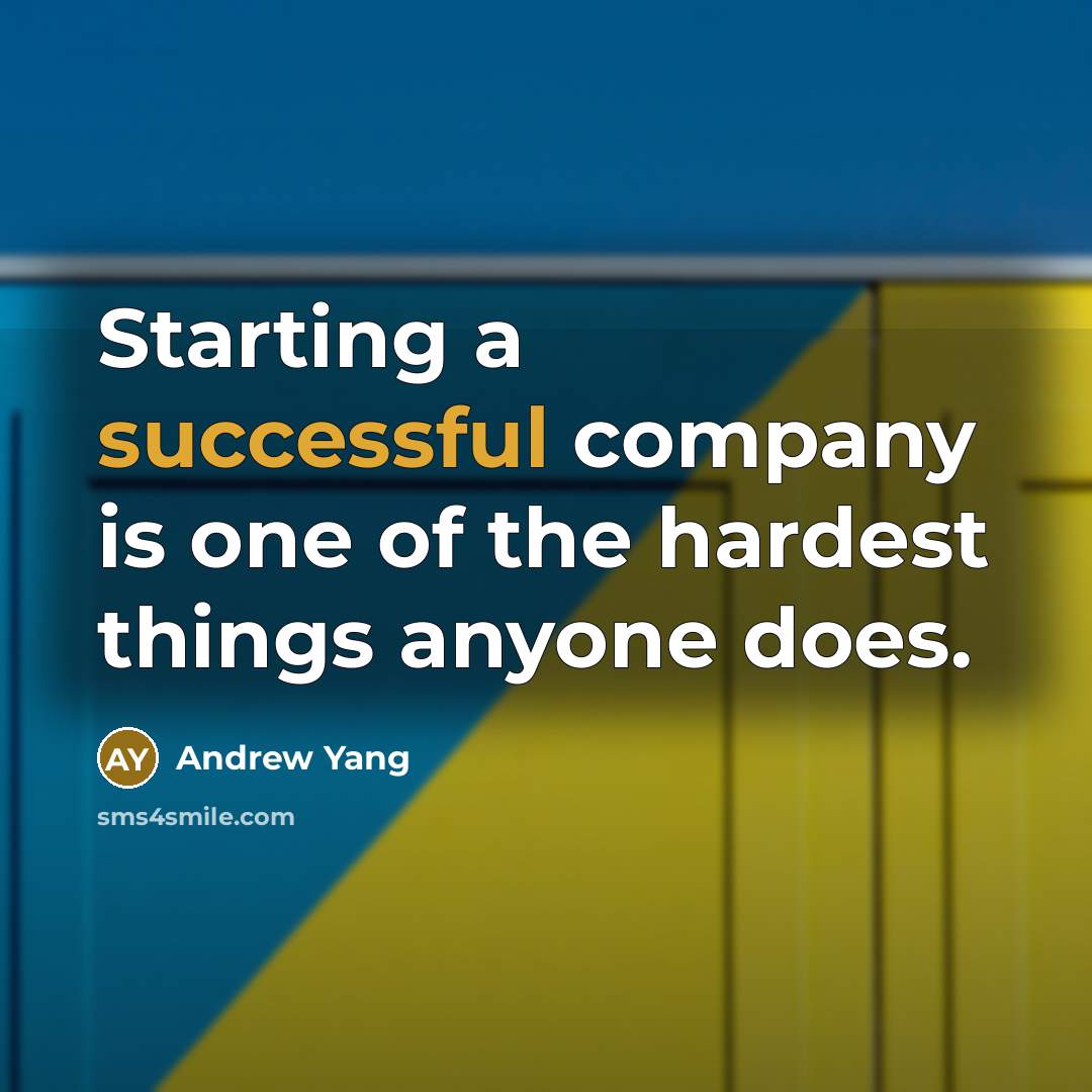 “Starting a successful company is one of the hardest things…” quote by Andrew Yang