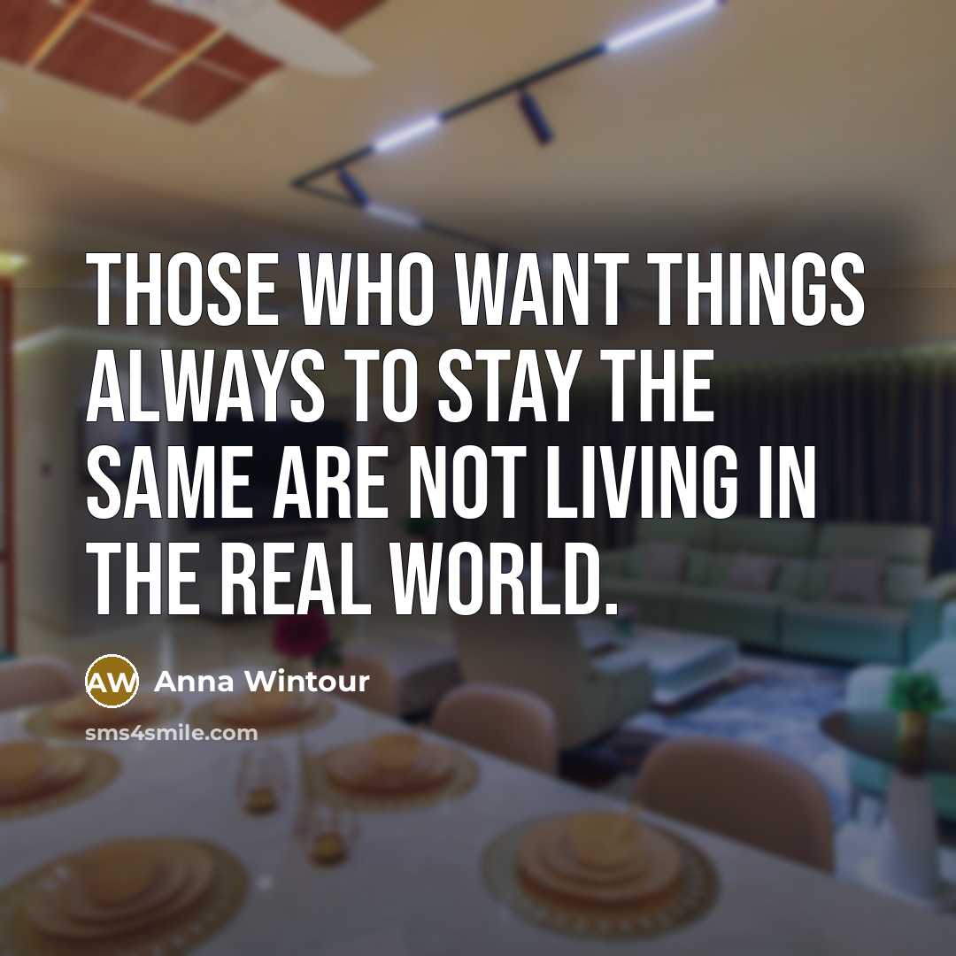 “Those who want things always to stay the same are…” quote by Anna Wintour