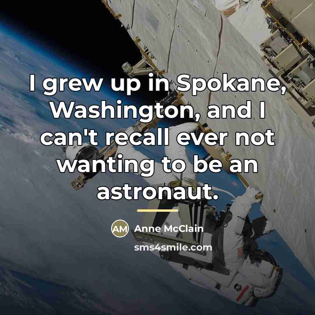“I grew up in Spokane, Washington, and I can't recall…” quote by Anne McClain