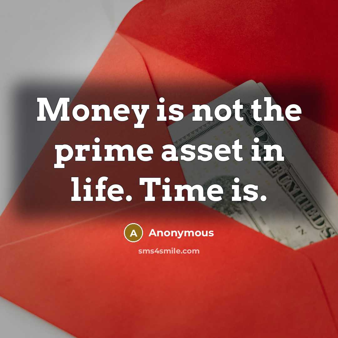 “Money is not the prime asset in life. Time is.…” quote by Anonymous