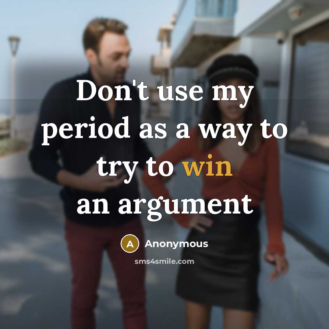“Don't use my period as a way to try to…” quote by Anonymous