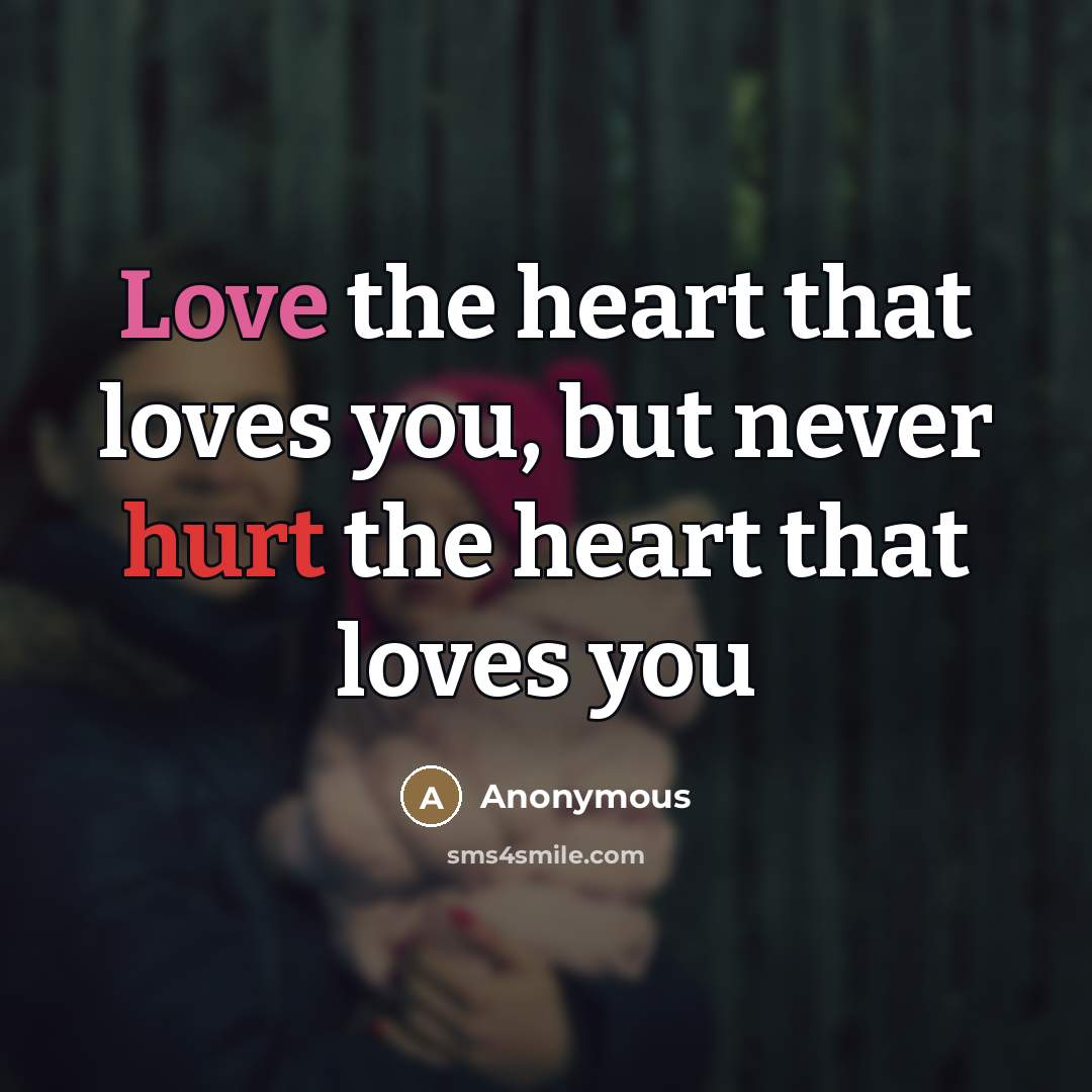 “Love the heart that loves you, but never hurt the…” quote by Anonymous