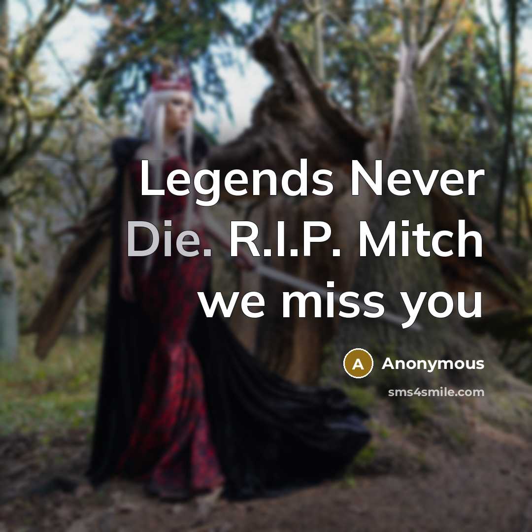 “Legends Never Die. R.I.P. Mitch we miss you…” quote by Anonymous
