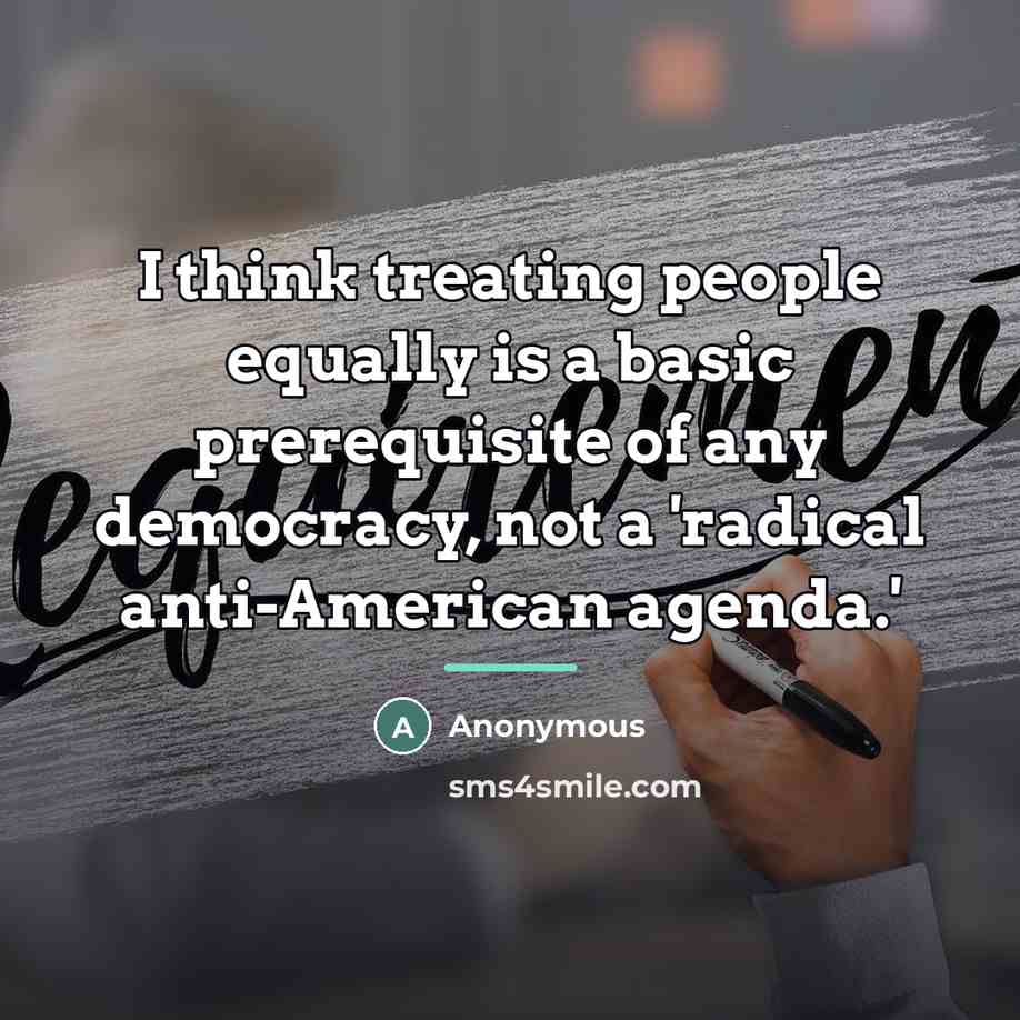 “I think treating people equally is a basic prerequisite of…” quote by Anonymous