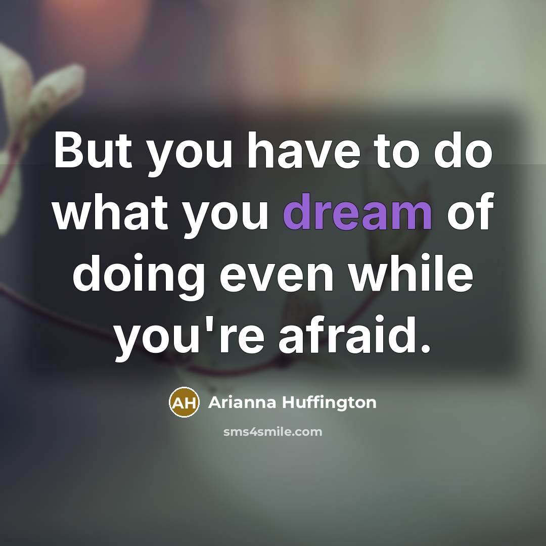 “But you have to do what you dream of doing…” quote by Arianna Huffington