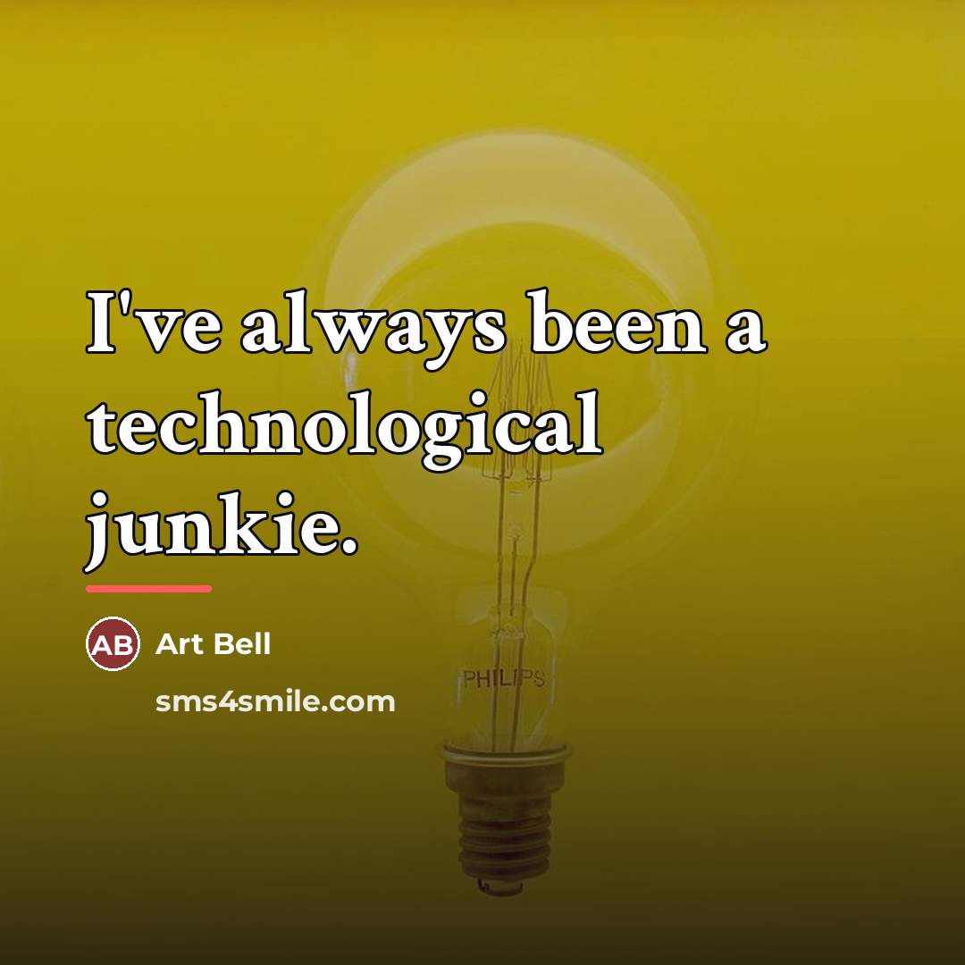 “I've always been a technological junkie.…” quote by Art Bell