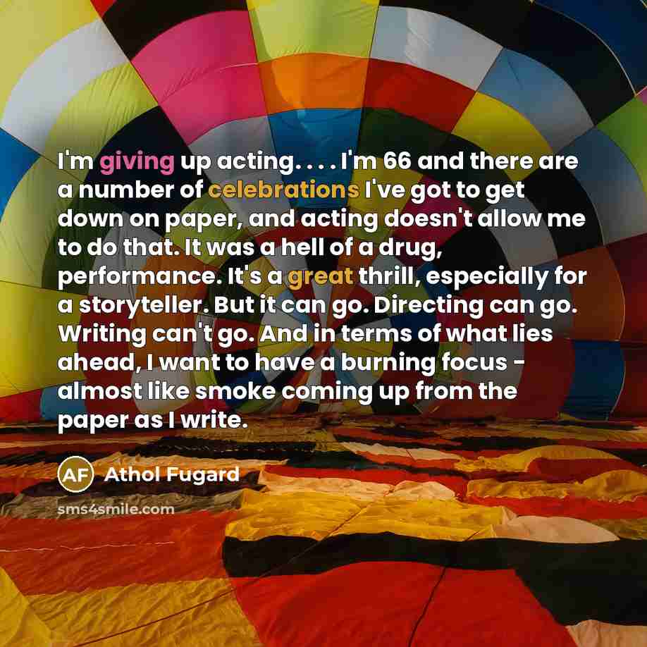 “I'm giving up acting. . . . I'm 66 and…” quote by Athol Fugard
