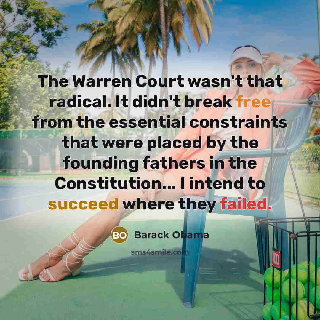 “The Warren Court wasn't that radical. It didn't break free…” quote by Barack Obama