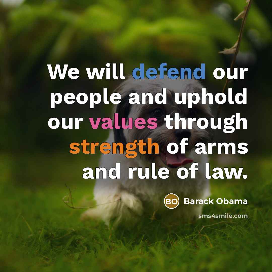“We will defend our people and uphold our values through…” quote by Barack Obama