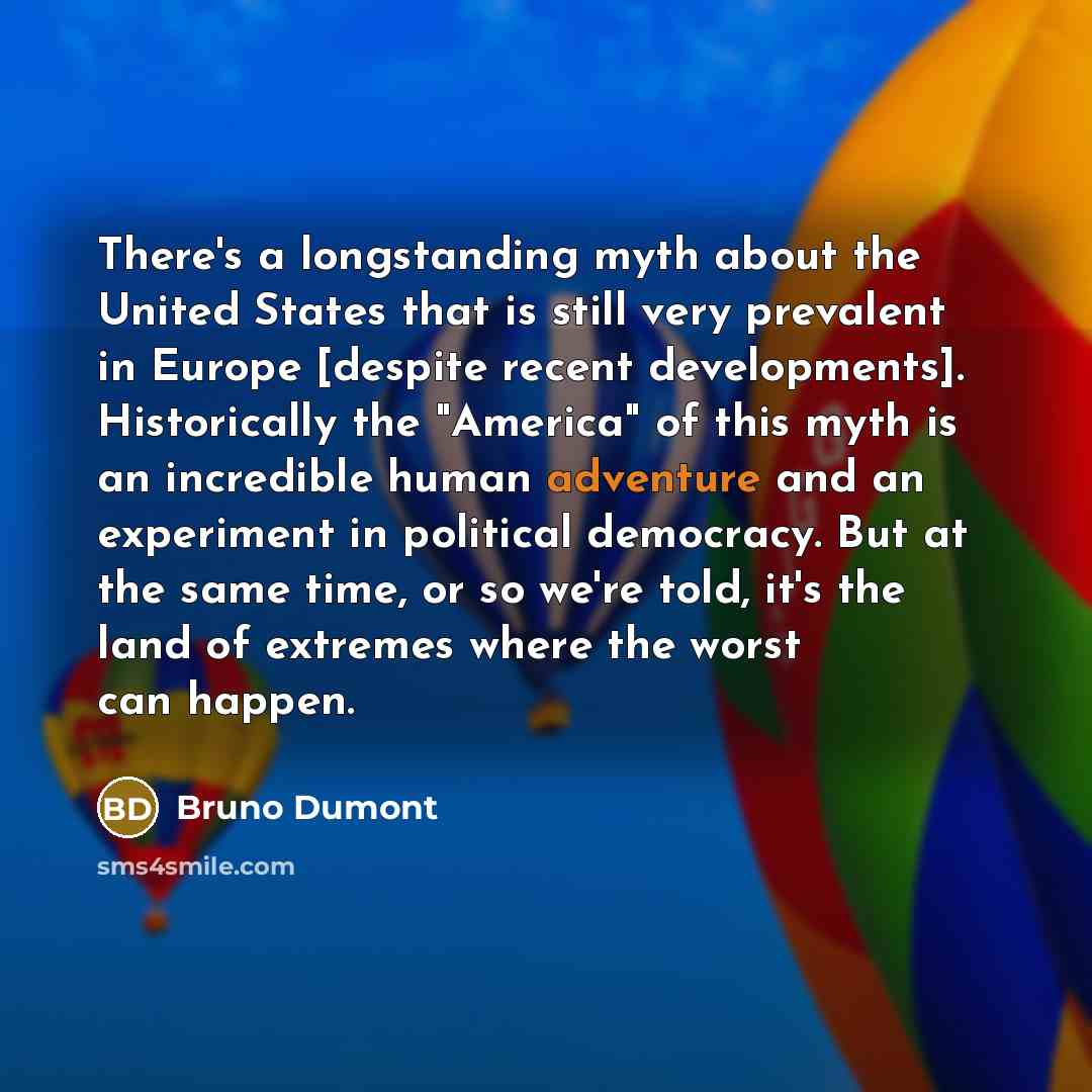 “There's a longstanding myth about the United States that is…” quote by Bruno Dumont