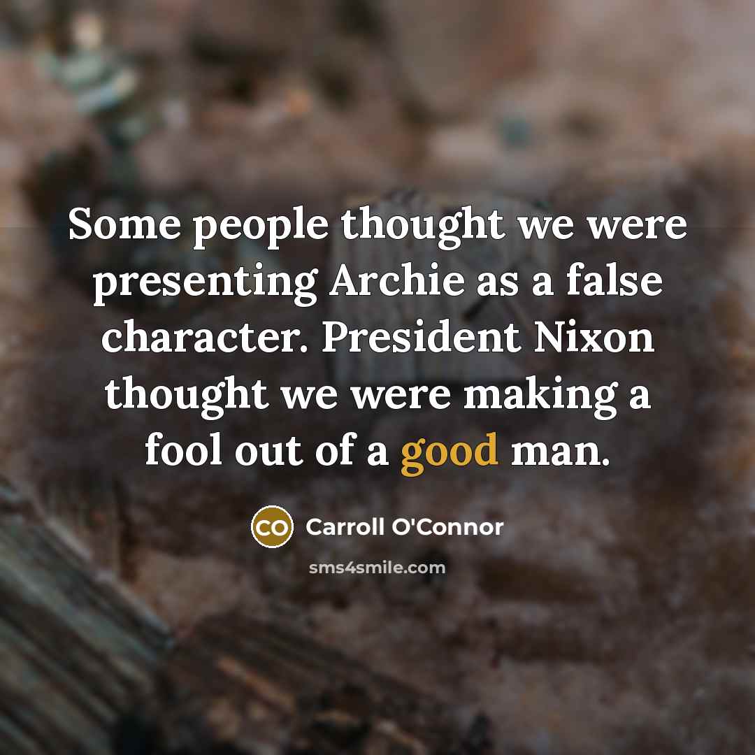 “Some people thought we were presenting Archie as a false…” quote by Carroll O'Connor