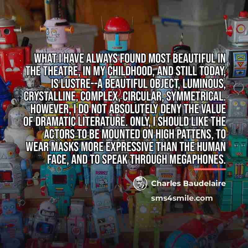 “What I have always found most beautiful in the theatre,…” quote by Charles Baudelaire