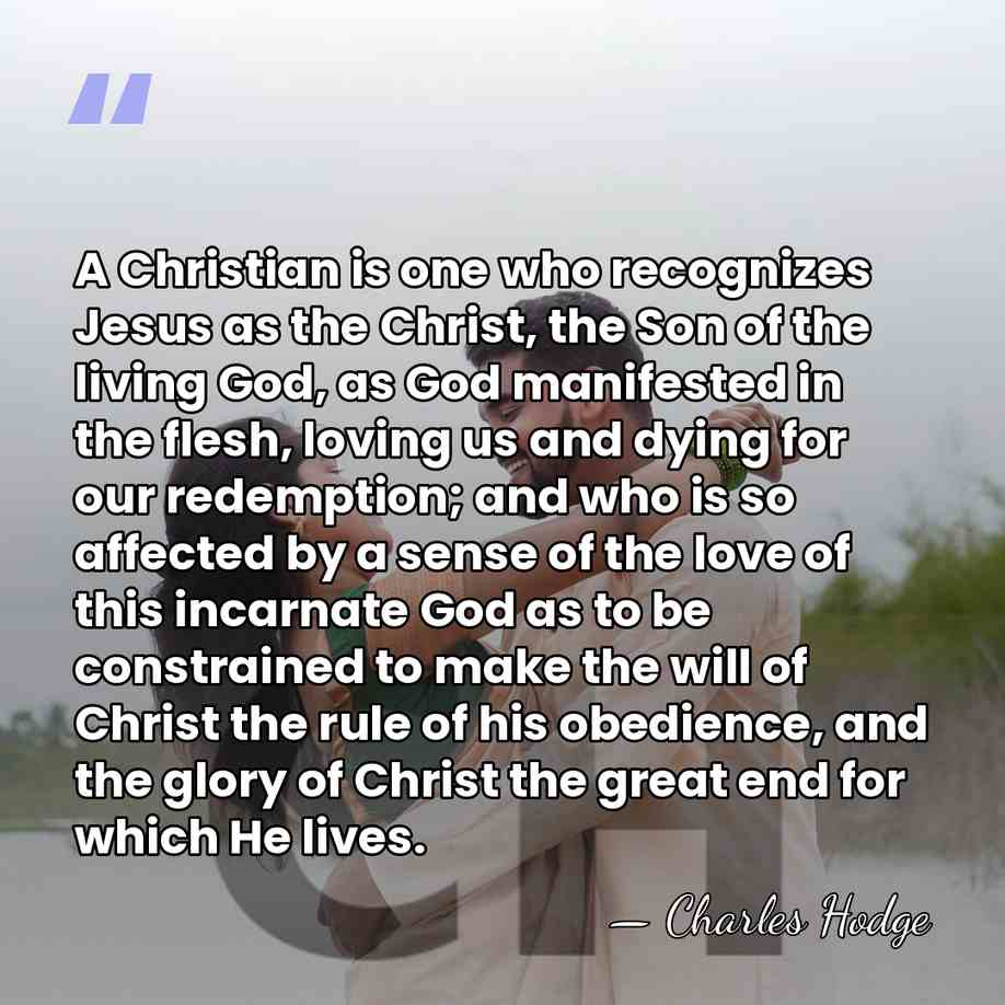 A Christian is one who recognizes Jesus as the Christ, the Son&hellip; - Charles Hodge