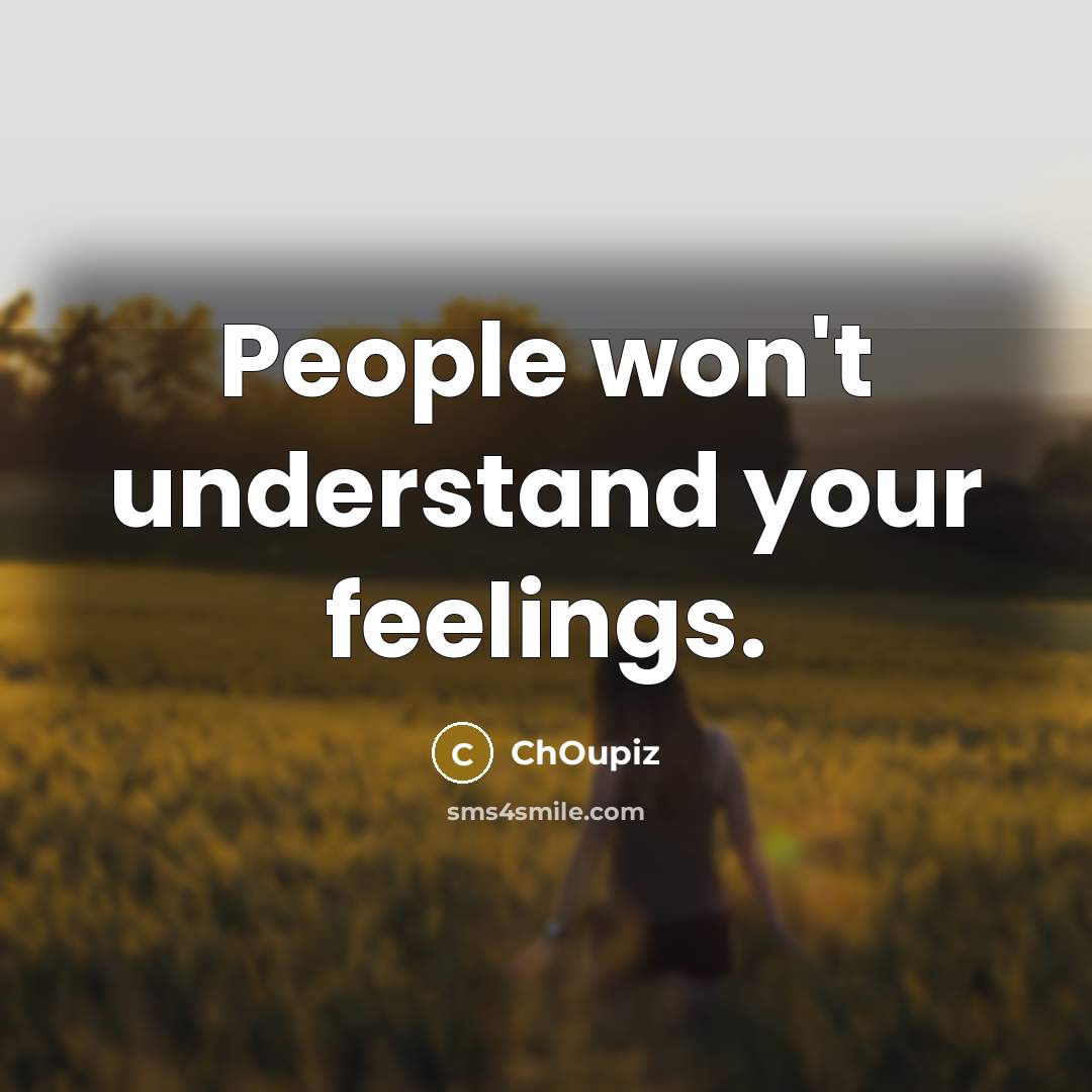 “People won't understand your feelings.…” quote by ChOupiz