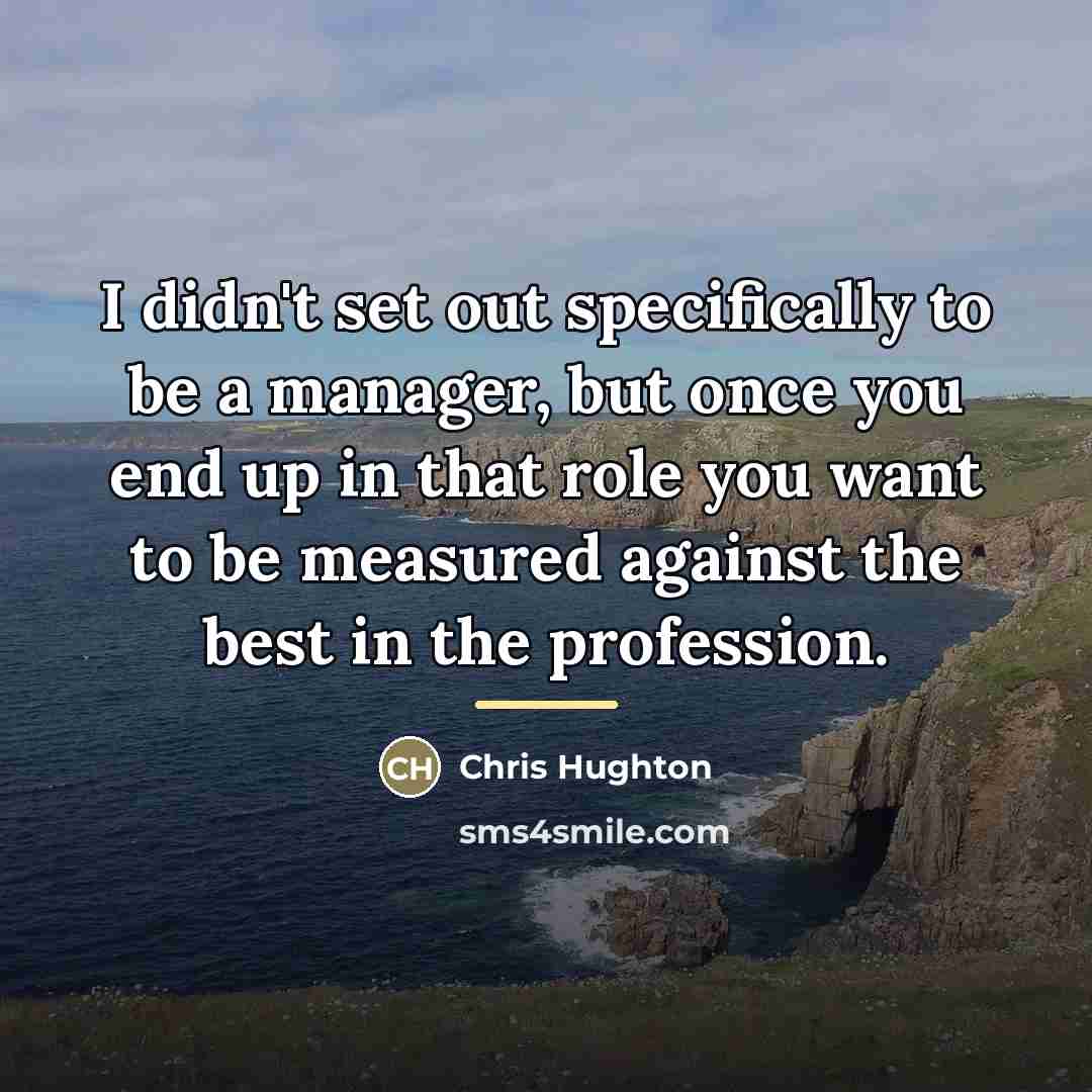 “I didn't set out specifically to be a manager, but…” quote by Chris Hughton