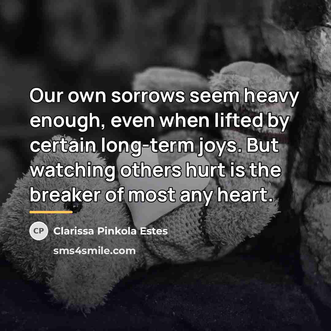 “Our own sorrows seem heavy enough, even when lifted by…” quote by Clarissa Pinkola Estes