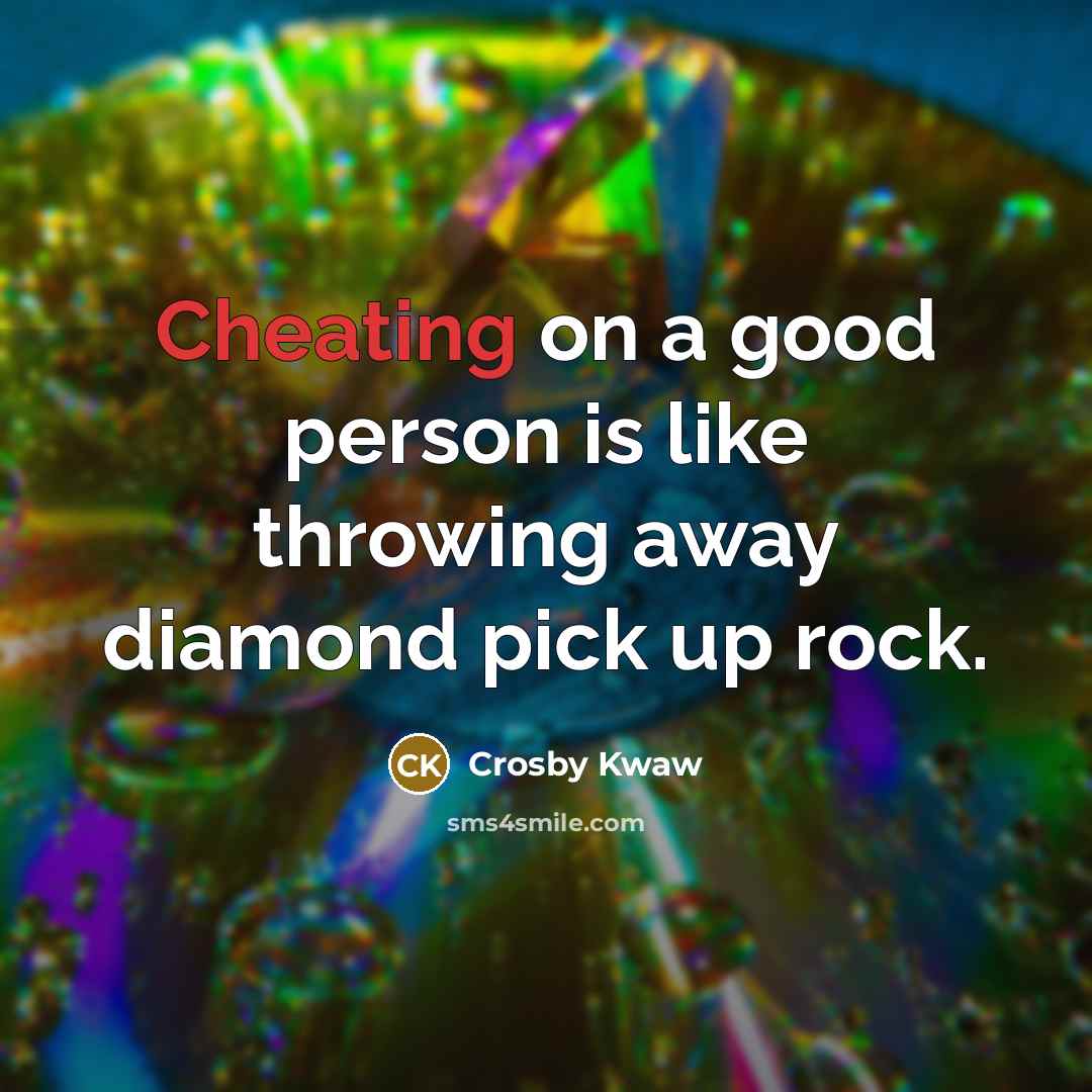 “Cheating on a good person is like throwing away diamond…” quote by Crosby Kwaw