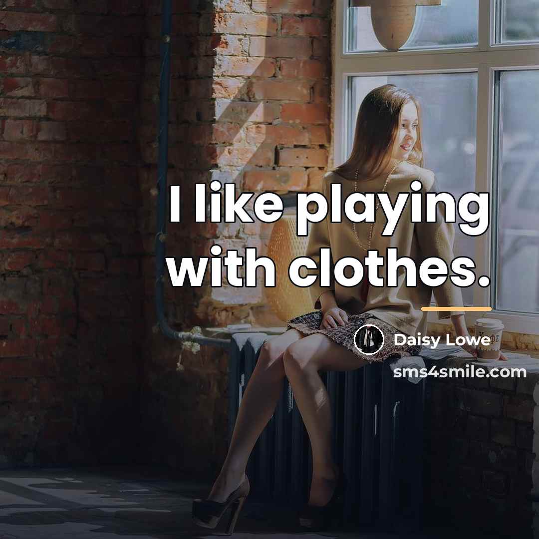 “I like playing with clothes.…” quote by Daisy Lowe