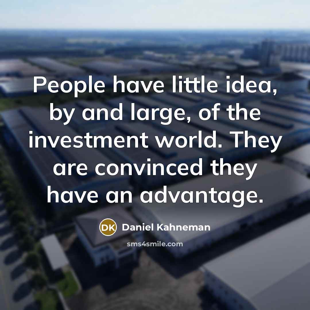 “People have little idea, by and large, of the investment…” quote by Daniel Kahneman