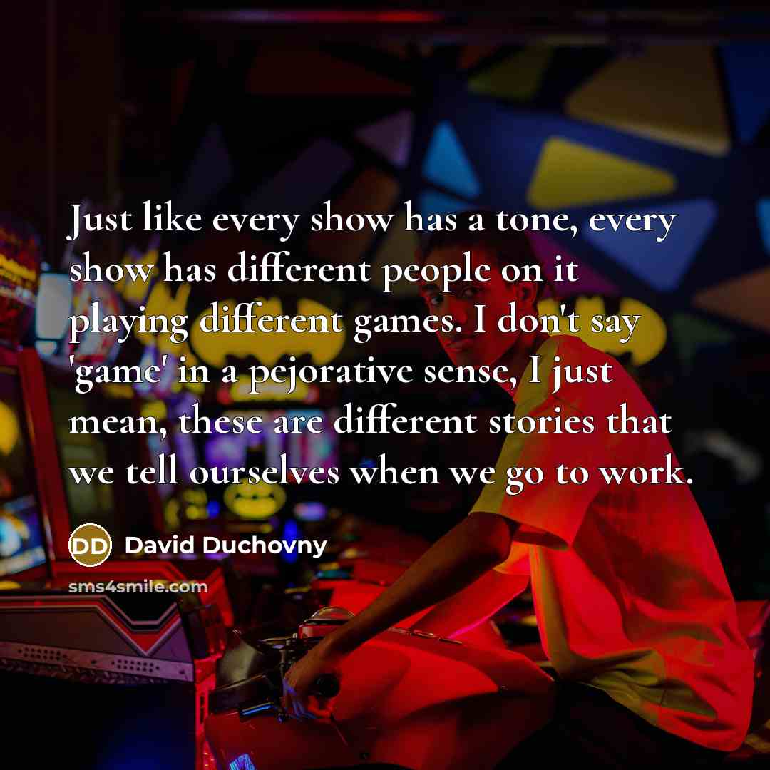 “Just like every show has a tone, every show has…” quote by David Duchovny