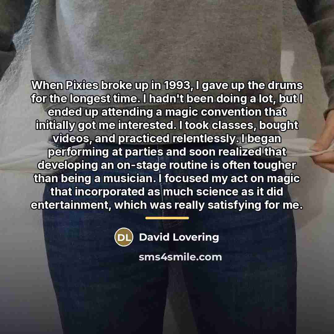“When Pixies broke up in 1993, I gave up the…” quote by David Lovering