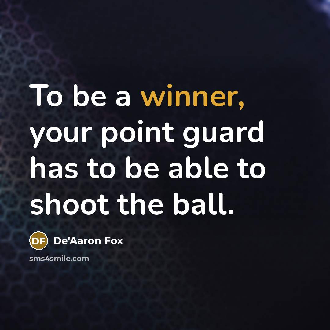 “To be a winner, your point guard has to be…” quote by De'Aaron Fox
