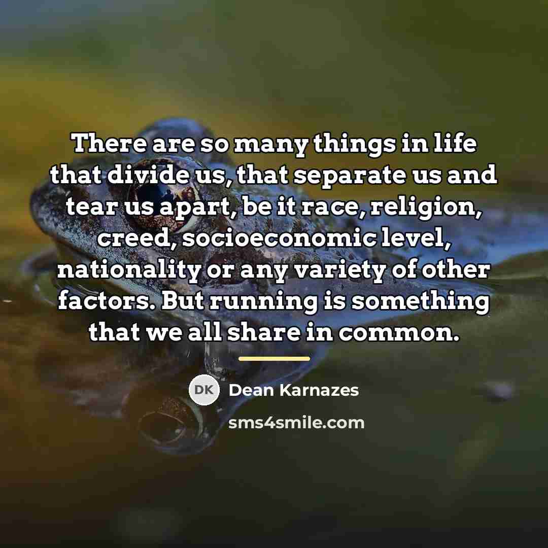 “There are so many things in life that divide us,…” quote by Dean Karnazes